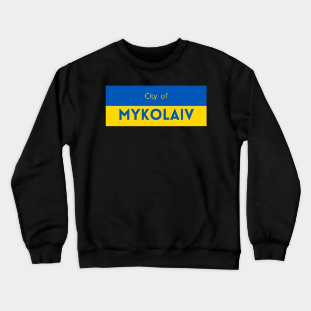 City of Mykolaiv in Ukraine Flag Crewneck Sweatshirt by aybe7elf
